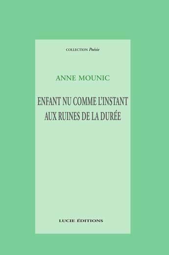 Couverture du livre « Enfant nu comme l'instant aux ruines de la durée » de Anne Mounic aux éditions Epagine