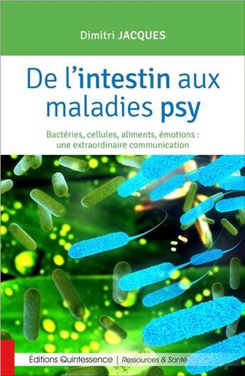 Couverture du livre « De l'intestin aux maladies psy ; bactéries, cellules, aliments, émotions... » de Dimitri Jacques aux éditions Quintessence