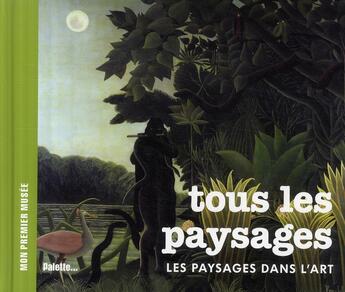 Couverture du livre « Tous les paysages ; les paysages dans l'art » de Beatrice Fontanel aux éditions Palette