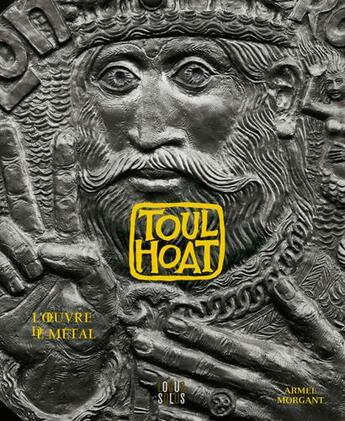 Couverture du livre « Toulhoat ; l'oeuvre de métal » de Armel Morgant aux éditions Locus Solus