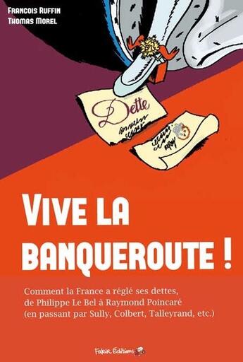 Couverture du livre « Vive la banqueroute ! comment la France a réglé ses dettes ; de Philippe le Bel au général de Gaulle » de  aux éditions Fakir