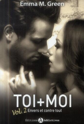 Couverture du livre « Toi + moi ; 2 envers et contre tout » de Emma M. Green aux éditions Editions Esi