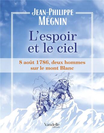 Couverture du livre « L'espoir et le ciel ; 8 août 1786, deux hommes sur le Mont-Blanc » de Jean-Philippe Megnin aux éditions Emmanuel Vandelle