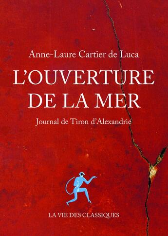 Couverture du livre « L'ouverture de la mer ; journal de Tiron d'Alexandrie » de Anne-Laure Cartier De Luca aux éditions La Vie Des Classiques