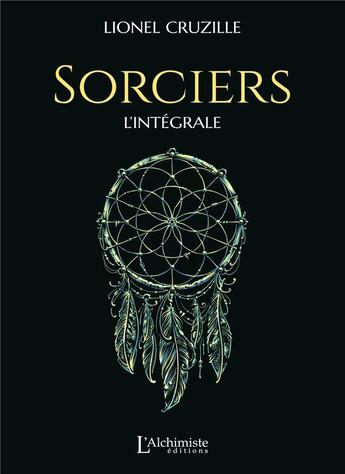 Couverture du livre « Sorciers ; intégrale » de Lionel Cruzille aux éditions L'alchimiste