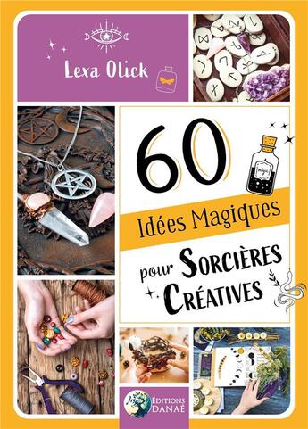 Couverture du livre « 60 idées magiques pour sorcières créatives » de Lexa Olick aux éditions Danae