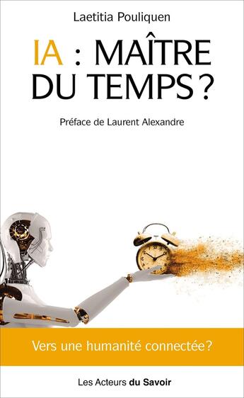 Couverture du livre « IA : Maître du temps ? Vers une humanité connectée ? » de Laetitia Pouliquen aux éditions Les Acteurs Du Savoir