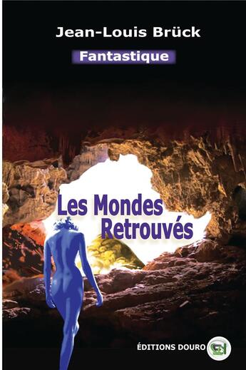 Couverture du livre « Les Mondes retrouvés » de Jean-Louis Bruck aux éditions Douro