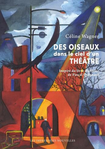 Couverture du livre « Des oiseaux dans le ciel d'un theatre » de Celine Wagner aux éditions Impressions Nouvelles