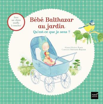 Couverture du livre « Bébé Balthazar : au jardin : qu'est-ce que je sens ? » de Marie-Helene Place et Caroline Fontaine-Riquier aux éditions Hatier