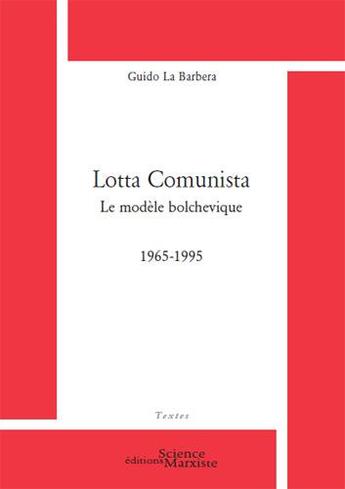 Couverture du livre « Lotta comunista ; le modèle bolchevique 1965-1995 » de Guido La Barbera aux éditions Science Marxiste