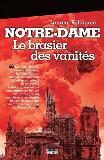 Couverture du livre « Notre-Dame ; le brasier des vanités » de Laurent Valdiguie aux éditions Impacts