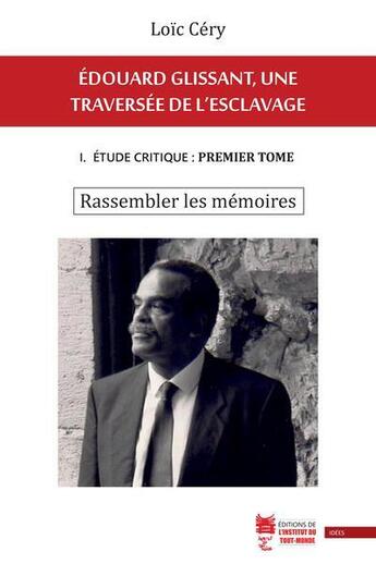 Couverture du livre « Edouard Glissant, une traversée de l'esclavage t.1 ; étude critique : premier tome ; rassembler les mémoires » de Loic Cery aux éditions Pumbo.fr