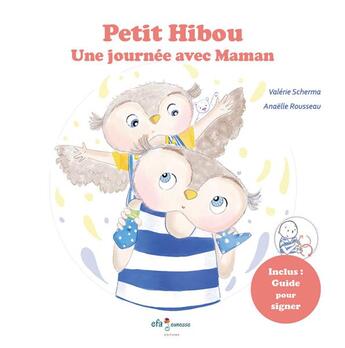 Couverture du livre « Petit Hibou, une journée avec Maman » de Valerie Scherma et Anaelle Rousseau aux éditions Efa Editions