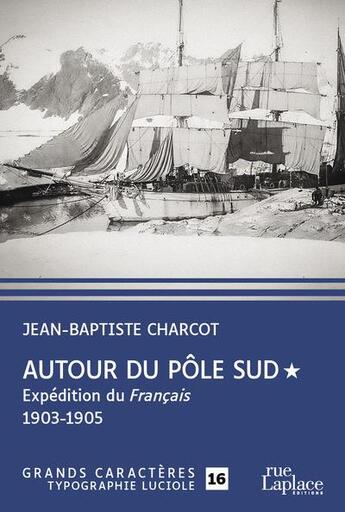 Couverture du livre « Autour du Pôle Sud t.1 : expédition du Français 1903-1905 » de Jean-Baptiste Charcot aux éditions Ruelaplace