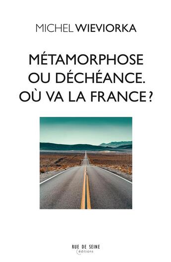 Couverture du livre « Métamorphose ou déchéance : où va la France ? » de Michel Wieviorka aux éditions Rue De Seine