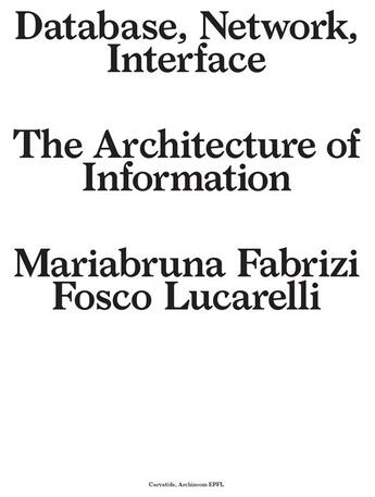 Couverture du livre « Database, network, interface : the architecture of information » de Mariabruna Fabrizi et Fosco Lucarelli aux éditions Cosa Mentale