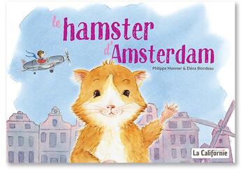 Couverture du livre « Les animuchachos t.1 : le hamster d'Amsterdam » de Philippe Monnier et Elena Blondeau aux éditions La Californie