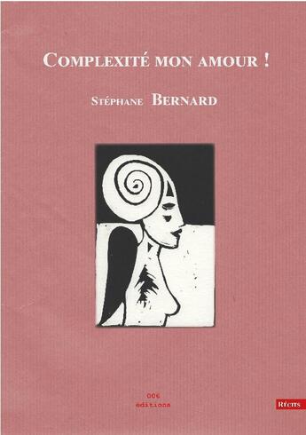 Couverture du livre « Complexité mon amour ! » de Stephane Bernard aux éditions 006 Editions