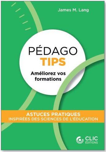 Couverture du livre « Pédago tips : améliorez vos formations » de James M. Lang aux éditions Clic Editions