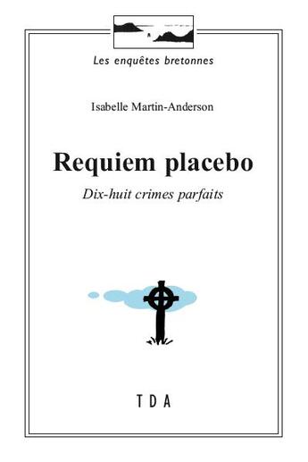 Couverture du livre « Requiem placebo : Dix-huit crimes parfaits » de Isabelle Martin-Anderson aux éditions Tda