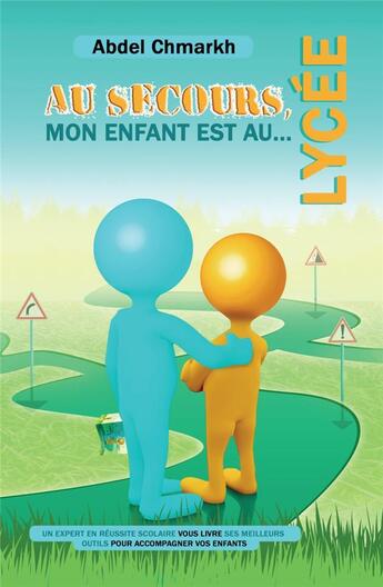 Couverture du livre « Au secours, mon enfant est au lycée ! Un expert en réussite scolaire vous livre ses meilleurs outils pour accompagner vos enfants » de Abdel . Vael Chmarkh aux éditions Abdel Chmarkh