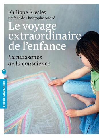 Couverture du livre « Le voyage extraordinaire de l'enfance ; la naissance de la conscience » de Philippe Presles aux éditions Marabout