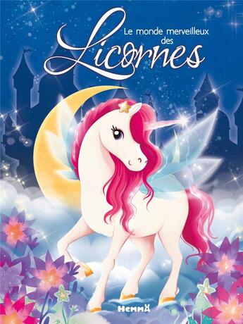 Couverture du livre « Le monde merveilleux des licornes » de Calouan et Florine Thonnard et Corinne Machon et Betty Sere De Rivieres et Ginou Jussel aux éditions Hemma