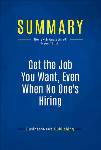 Couverture du livre « Get the Job You Want, Even When No One's Hiring : Review and Analysis of Myers' Book » de  aux éditions Business Book Summaries