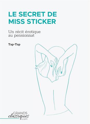 Couverture du livre « Le secret de miss Sticker : un récit érotique au pensionnat » de Tap-Tap aux éditions Grandsclassiques.com