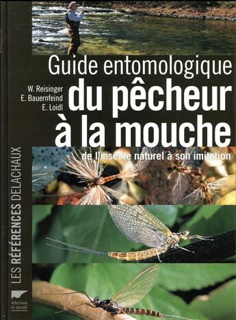 Couverture du livre « Guide entomologique du pêcheur à la mouche ; de l'insecte naturel à son imitation » de Walter Reisinger et Ernst Bauernfein et Erhard Loidl aux éditions Delachaux & Niestle