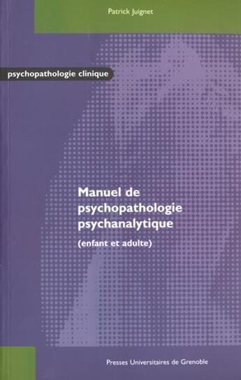 Couverture du livre « Manuel de psychopathologie psychanalytique » de Juignet aux éditions Pu De Grenoble