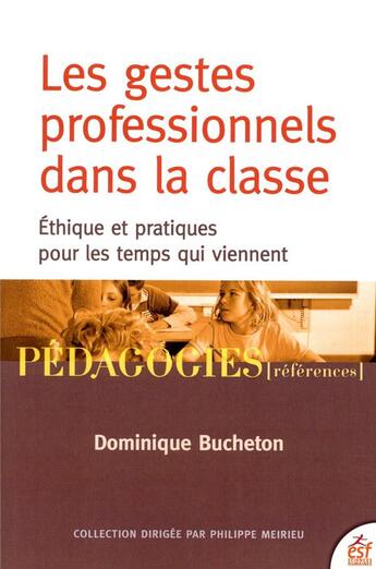 Couverture du livre « Les gestes professionnels dans la classe : éthiques et pratiques pour les temps qui viennent » de Dominique Bucheton aux éditions Esf