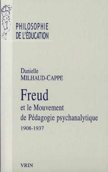 Couverture du livre « Freud et le mouvement de pédagogie psychanalytique, 1908-1937 » de Danielle Milhaud-Cappe aux éditions Vrin