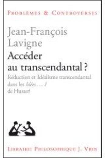 Couverture du livre « Accéder au transcendantal ? ; réduction et idéalisme transcendantal dans les Ideen t.1 de Husserl » de Lavigne aux éditions Vrin