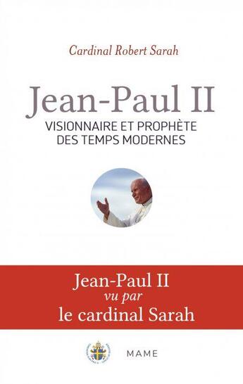 Couverture du livre « Jean-Paul II, visionnaire et prohpète des temps modernes » de Robert Sarah et George Weigel aux éditions Mame