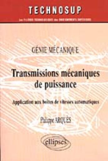 Couverture du livre « Transmissions mecaniques de puissance - application aux boites de vitesses automatiques - genie meca » de Philippe Arques aux éditions Ellipses