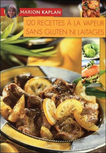 Couverture du livre « 120 recettes à la vapeur sans gluten ni laitages » de Marion Kaplan aux éditions Grancher