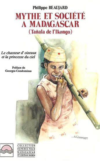 Couverture du livre « Mythe et société à Madagascar ; Tanala de l'Ikongo ; le chasseur d'oisseaux et la princesse du ciel » de Philippe Beaujard aux éditions L'harmattan