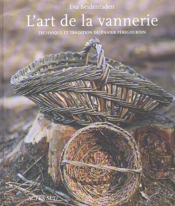 Couverture du livre « L'art de la vannerie - technique et tradition du panier perigourdin » de Eva Seidenfaden aux éditions Actes Sud