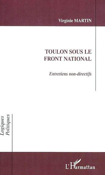 Couverture du livre « TOULON SOUS LE FRONT NATIONAL : Entretiens non-directifs » de Virginie Martin aux éditions L'harmattan