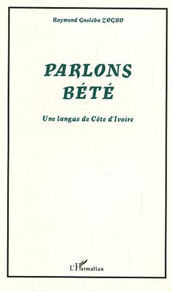 Couverture du livre « Parlons Bété : Une langue de Côte d'Ivoire » de Raymond Gnoléba Zogbo aux éditions L'harmattan