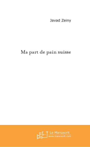 Couverture du livre « Ma part de pain suisse » de Javad Zeiny aux éditions Le Manuscrit