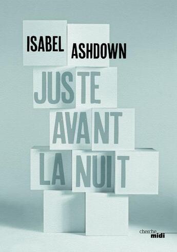 Couverture du livre « Juste avant la nuit » de Isabel Ashdown aux éditions Cherche Midi