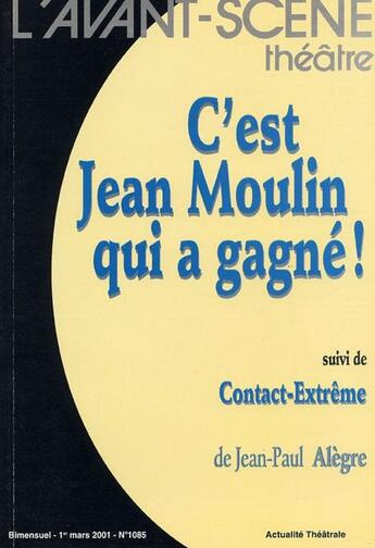 Couverture du livre « C'est jean moulin qui a gagne! » de Jean-Paul Alegre aux éditions Avant-scene Theatre