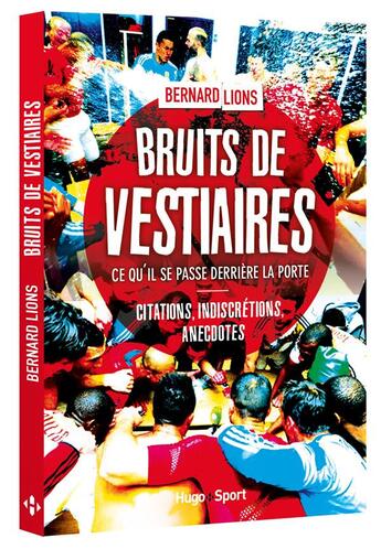 Couverture du livre « Bruits de vestiaires ; ce qu'il se passe derrière la porte ; citations, indiscrétions, anecdotes » de Bernard Lions aux éditions Hugo Sport