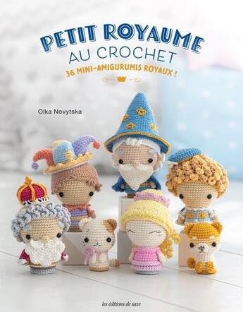 Couverture du livre « Petit royaume au crochet : 36 mini-amigurumis royaux ! » de Olka Novytska aux éditions De Saxe