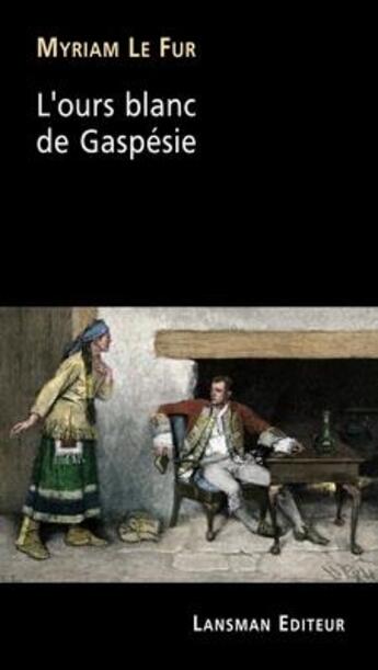 Couverture du livre « L'ours blanc de Gaspésie » de Myriam Le Fur aux éditions Lansman