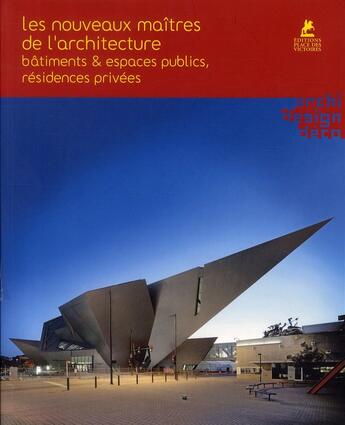 Couverture du livre « Les nouveaux maitres de l'architecture ; bâtiments & espaces publics, résidences privées » de  aux éditions Place Des Victoires