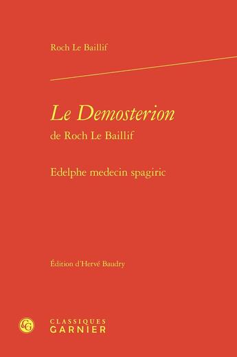 Couverture du livre « Le Demosterion de Roch Le Baillif : Edelphe medecin spagiric » de Roch Le Baillif aux éditions Classiques Garnier